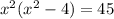 x^2(x^2-4)=45