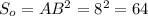 S_o=AB^2=8^2=64