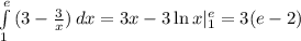 \int\limits^e_1 {(3- \frac{3}{x}) } \, dx =3x-3\ln x|^e_1=3(e-2)