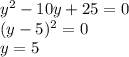 y^2-10y+25=0\\(y-5)^2=0\\y=5