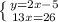 \left \{ {{y=2x-5} \atop {13x=26}} \right