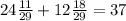 24 \frac{11}{29} +12 \frac{18}{29} =37