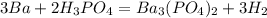 3Ba + 2H _{3}PO _{4} = Ba _{3} (PO_{4}) _{2} + 3H_{2}