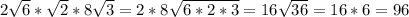 2 \sqrt{6}* \sqrt{2} *8 \sqrt{3}= 2*8 \sqrt{6*2*3}=16 \sqrt{36}=16*6= 96