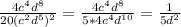 \frac{4c^{4}d^{8}}{20(c^{2}d^{5})^{2}}= \frac{4c^{4}d^{8}}{5*4c^{4}d^{10}}= \frac{1}{5d^{2}} }