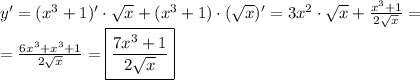 y'=(x^3+1)'\cdot \sqrt{x} +(x^3+1)\cdot ( \sqrt{x} )'=3x^2\cdot \sqrt{x} + \frac{x^3+1}{2 \sqrt{x} } = \\ = \frac{6x^3+x^3+1}{2 \sqrt{x} } =\boxed{ \frac{7x^3+1}{2 \sqrt{x} } }