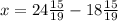 x=24 \frac{15}{19} -18 \frac{15}{19}