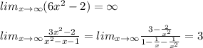 lim_{x\to \infty }(6x^2-2)=\infty\\\\lim_{x\to \infty }\frac{3x^2-2}{x^2-x-1}=lim_{x\to \infty}\frac{3-\frac{2}{x^2}}{1-\frac{1}{x}-\frac{1}{x^2}}=3