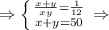 \Rightarrow \left \{ {{\frac{x+y}{xy}= \frac{1}{12}} \atop {x+y=50}} \right. \Rightarrow