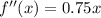 f''(x)=0.75x