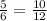 \frac{5}{6} = \frac{10}{12}