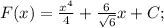 F(x)= \frac{x^4}{4}+ \frac{6}{ \sqrt{6}}x+C;