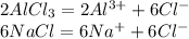 2AlCl_{3} =2Al^{3+} +6Cl^{-} \\ 
6NaCl=6Na^{+}+6Cl^{-}