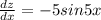 \frac{dz}{dx}=-5sin5x