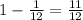 1-\frac{1}{12} =\frac{11}{12}