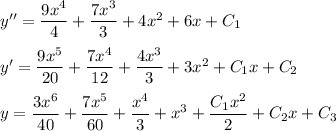 y''=\dfrac{9x^4}{4}+\dfrac{7x^3}{3}+4x^2+6x+C_1\\ \\ y'=\dfrac{9x^5}{20}+\dfrac{7x^4}{12}+\dfrac{4x^3}{3}+3x^2+C_1x+C_2\\ \\ y=\dfrac{3x^6}{40}+\dfrac{7x^5}{60}+\dfrac{x^4}{3}+x^3+\dfrac{C_1x^2}{2}+C_2x+C_3