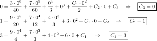 0=\dfrac{3\cdot0^6}{40}+\dfrac{7\cdot0^5}{60}+\dfrac{0^4}{3}+0^3+\dfrac{C_1\cdot0^2}{2}+C_2\cdot0+C_3~~~\Rightarrow~~~ \boxed{C_3=0}\\ \\ 1=\dfrac{9\cdot0^5}{20}+\dfrac{7\cdot0^4}{12}+\dfrac{4\cdot0^3}{3}+3\cdot0^2+C_1\cdot0+C_2~~~\Rightarrow~~~ \boxed{C_2=1}\\ \\ 3=\dfrac{9\cdot0^4}{4}+\dfrac{7\cdot0^3}{3}+4\cdot0^2+6\cdot0+C_1~~~~\Rightarrow~~~~ \boxed{C_1=3}