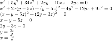 x^2+5y^2+34z^2+2xy-10xz-2yz=0\\&#10; x^2+2x(y-5z)+(y-5z)^2+4y^2-12yz+9z^2=0\\&#10;(x+y-5z)^2+(2y-3z)^2=0\\&#10; x+y-5z=0\\&#10; 2y-3z=0\\&#10; y=\frac{3z}{2} \\&#10; x=\frac{7z}{2} \\&#10;