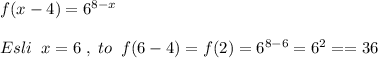 f(x-4)=6^{8-x}\\\\Esli\; \; x=6\; ,\; to\; \; f(6-4)=f(2)=6^{8-6}=6^2=}=36
