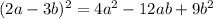 (2a-3b)^{2}= 4 a^{2} -12ab+9 b^{2}