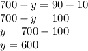 700-y=90+10 \\ 700-y=100 \\ y=700-100 \\ y=600