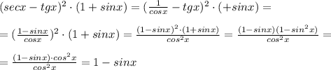 (secx-tgx)^2\cdot (1+sinx)=(\frac{1}{cosx}-tgx)^2\cdot (+sinx)=\\\\=(\frac{1-sinx}{cosx})^2\cdot (1+sinx)=\frac{(1-sinx)^2\cdot (1+sinx)}{cos^2x}=\frac{(1-sinx)(1-sin^2x)}{cos^2x}=\\\\=\frac{(1-sinx)\cdot cos^2x}{cos^2x}=1-sinx