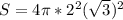 S=4\pi*2^2(\sqrt{3})^2