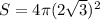 S=4\pi(2\sqrt{3})^2