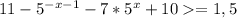 11- 5^{-x-1}-7* 5^{x}+10=1,5