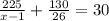 \frac{225}{x-1} + \frac{130}{26} = 30