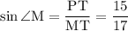 \displaystyle \mathrm{\sin\angle M=\frac{PT}{MT}=\frac{15}{17}}