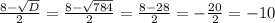 \frac{8-\sqrt{D} }{2}=\frac{8-\sqrt{784} }{2} =\frac{8-28}{2}=-\frac{20}{2} =-10