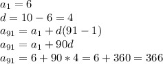 a_{1} = 6 \\ &#10;d = 10-6=4 \\ &#10; a_{91} = a_{1}+d(91-1) \\ &#10;a_{91} = a_{1}+90d \\ &#10;a_{91} = 6 + 90*4=6 + 360= 366 \\