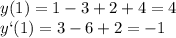 \displaystyle y(1)=1-3+2+4=4\\y`(1)=3-6+2=-1