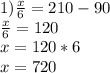 1) \frac{x}{6}=210-90 \\ \frac{x}{6}= 120 \\ x=120*6 \\ x=720