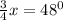 \frac{3}{4}x= 48^{0}