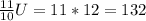 \frac{11}{10}U=11*12=132
