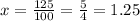 x=\frac{125}{100}=\frac{5}{4}=1.25