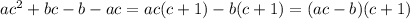 ac^2+bc-b-ac=ac(c+1)-b(c+1)=(ac-b)(c+1)