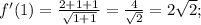 f'(1)= \frac{2+1+1}{\sqrt{1+1}}= \frac{4}{\sqrt{2}}=2 \sqrt{2};