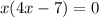 x(4x-7)=0