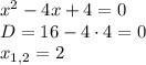 x^2-4x+4=0\\D=16-4\cdot4=0\\x_{1,2}=2