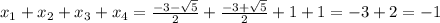 x_1+x_2+x_3+x_4=\frac{-3-\sqrt{5}}{2}+\frac{-3+\sqrt{5}}{2}+1+1=-3+2=-1