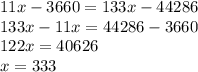 11x-3660=133x-44286\\133x-11x=44286-3660\\122x=40626\\x=333