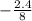 - \frac{2.4}{8}