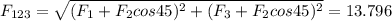 F_{123}= \sqrt{(F_1+F_2cos45)^2+(F_3+F_2cos45)^2}=13.796