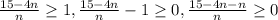 \frac{15-4n}{n} \geq 1, \frac{15-4n}{n} -1 \geq 0, \frac{15-4n-n}{n} \geq 0