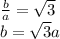 \frac{b}{a}= \sqrt{3} \\ b= \sqrt{3}a