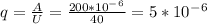 q= \frac{A}{U} = \frac{200*10^-^6}{40} =5*10^-^6