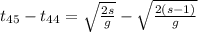 t_{45}-t_{44}= \sqrt{ \frac{2s}{g} } -\sqrt{ \frac{2(s-1)}{g}}